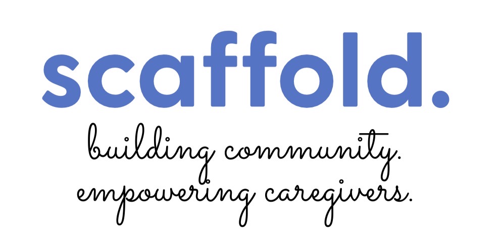 Scaffold — building community, empowering caregivers